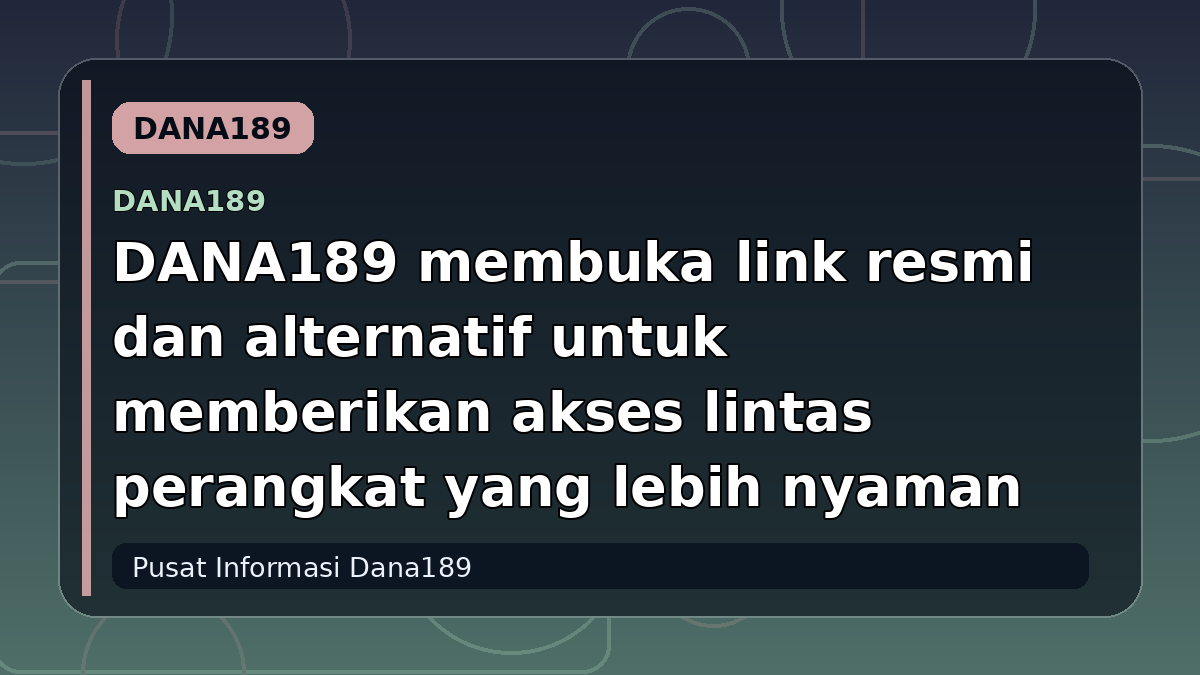 DANA189 membuka link resmi dan alternatif untuk memberikan akses lintas perangkat yang lebih nyaman