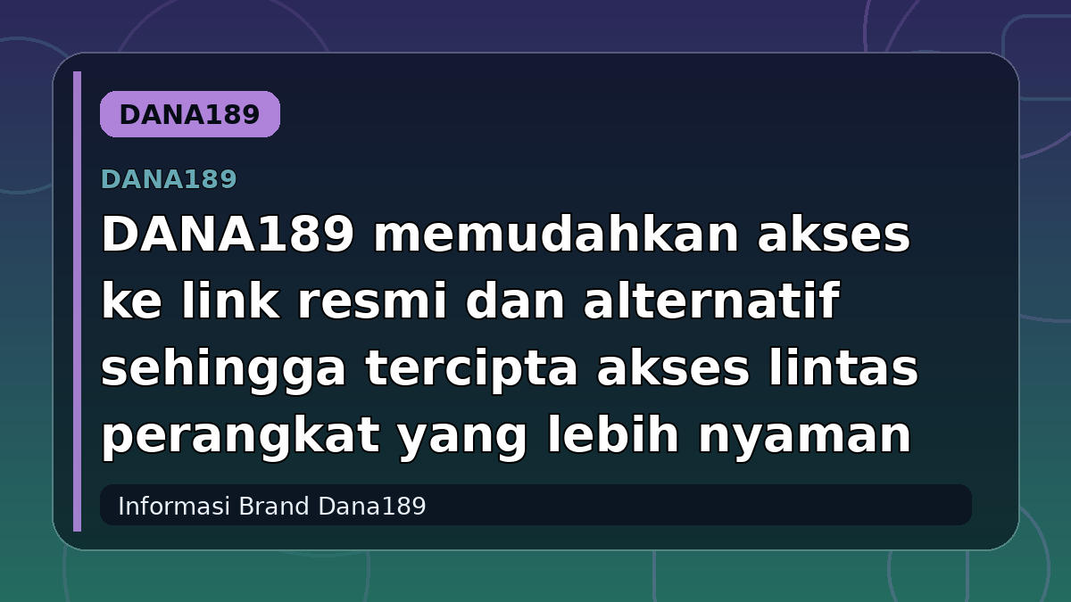 DANA189 memudahkan akses ke link resmi dan alternatif sehingga tercipta akses lintas perangkat yang lebih nyaman