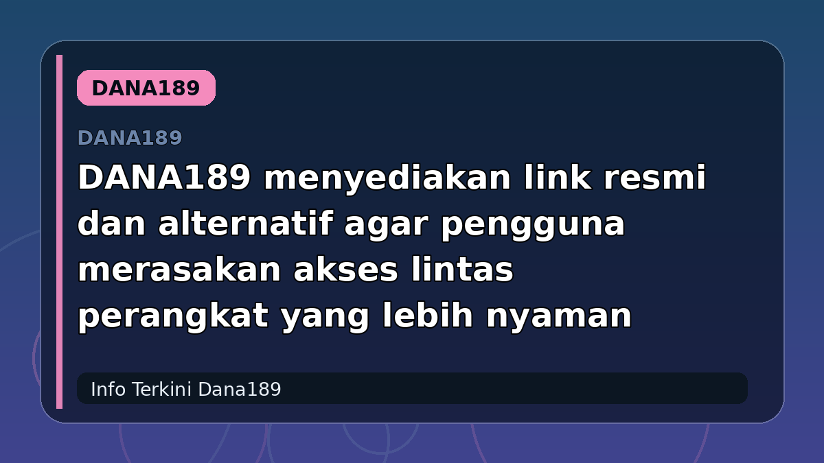 DANA189 menyediakan link resmi dan alternatif agar pengguna merasakan akses lintas perangkat yang lebih nyaman